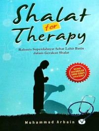 Image of SHALAT FOR THERAPY RAHASIA SUPERDAHSYAT SEHAT LAHIR BATIN DALAM GERAKAN SHALAT