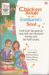 Image of CHICKEN SOUP FOR THE GRANPARENT'S SOUL KISAH-KISAH TIGA GENERASI YANG INDAH DAN MENYENTUH TENTANG CINTA DAN KASIH SAYANG
