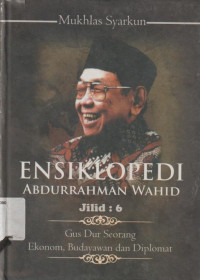 Image of ENSIKLOPEDI ABDURRAHMAN WAHID JILID : 6 GUS DUR SEORANG EKONOM, BUDAYAWAN DAN DIPLOMAT