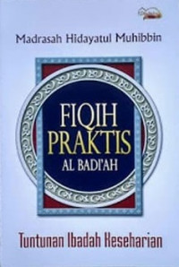 Image of FIQIH PRAKTIS AL BADI'AH : TUNTUNAN IBADAH KESEHARIAN