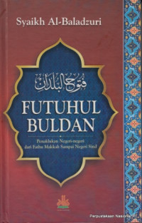 Image of FUTUHUL BULDAN : PENAKLUKAN NEGERI-NEGERI DARI FATHU MAKKAH SAMPAI NEGERI SIND