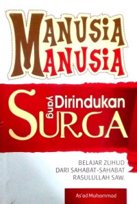 Image of MANUSIA MANUSIA YANG DIRINDUKAN SURGA : BELAJAR ZUHUD DARI SAHABAT-SAHABAT RASULULLAH SAW.