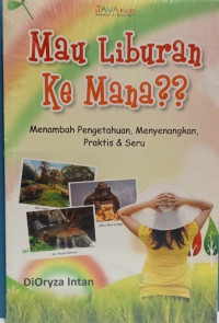 Image of MAU LIBURAN KE MANA?? MENAMBAH PENGETAHUAN, MENYENANGKAN, PRAKTIS & SERU