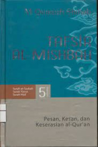 Image of TAFSIR AL-MISBAH : PESAN, KESAN, DAN KESERASIAN AL-QUR'AN SURAH AT-TAUBAH, SURAH YUNUS, SURAH HUD