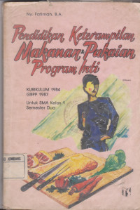 Image of PENDIDIKAN KETERAMPILAN MAKANAN & PAKAIAN PROGRAM INTI KURIKULUM 1984 GBPP 1987 UNTUK SMA KELAS 1 SEMESTER DUA