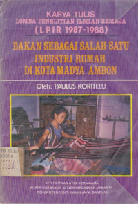 Image of KARYA TULIS LOMBA PENELITIAN ILMIAH ( LPIR 1987-1988) BAKAN SEBAGAI SALAH SATU INDUSTRI RUMAH DI KOTA MADYA AMBON