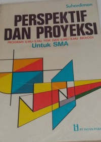 Image of PERSPEKTIF DAN PROYEKSI PROGRAM ILMU-ILMU FISIK DAN ILMU-ILMU BIOLOGI UNTUK SMA
