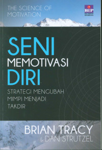 Image of THE SCIENCE OF MOTIVATION SENI MEMOTIVASI DIRI STRATEGI MENGUBAH MIMPI MENJADI TAKDIR