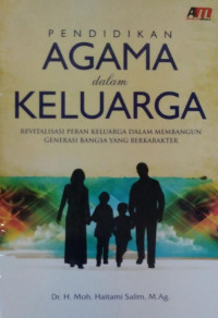Image of PENDIDIKAN AGAMA DALAM KELUARGA REVITALISASI PERAN KELUARGA DALAM MEMBANGUN GENERASI BANGSA YANG BERKARAKTER