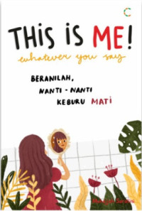 Image of THIS IS ME! WHATEVER YOU SAY BERANILAH. NANTI-NANTI, KEBURU MATI