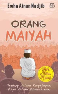 Image of ORANG MAIYAH : TERANG DALAM KEGELAPAN, KAYA DALAM KEMISKINAN
