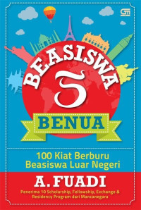Image of BEASISWA 5 BENUA : 100 KIAT BERBURU BEASISWA LUAR NEGERI